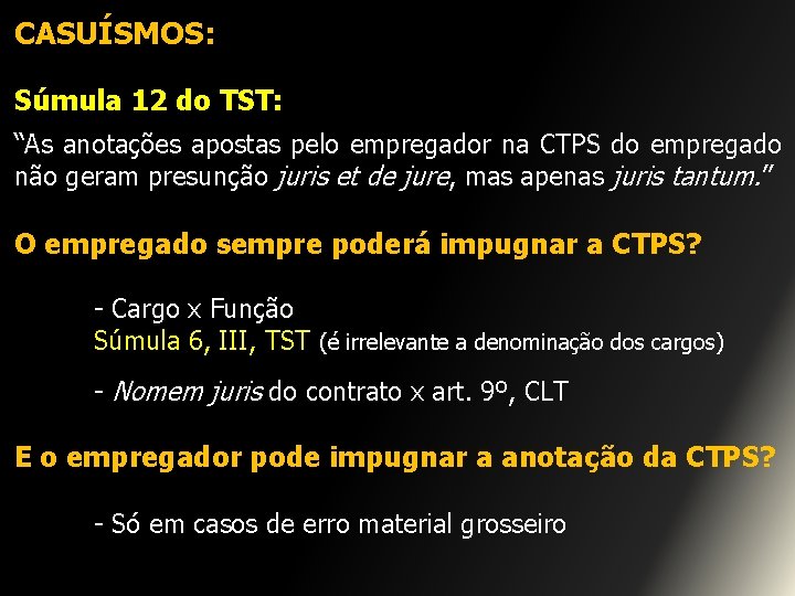 CASUÍSMOS: Súmula 12 do TST: “As anotações apostas pelo empregador na CTPS do empregado