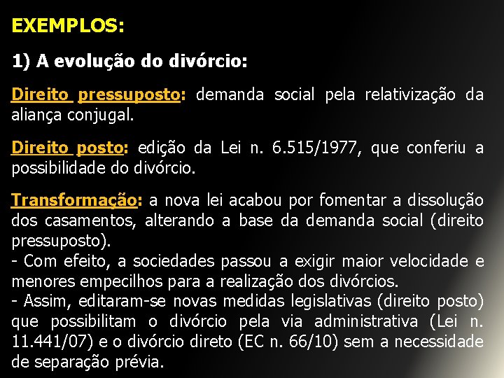 EXEMPLOS: 1) A evolução do divórcio: Direito pressuposto: demanda social pela relativização da aliança