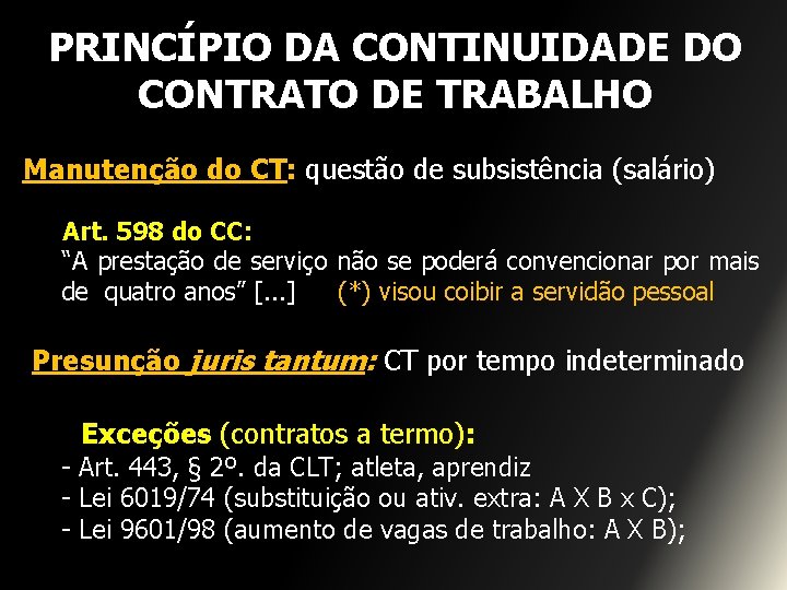 PRINCÍPIO DA CONTINUIDADE DO CONTRATO DE TRABALHO Manutenção do CT: questão de subsistência (salário)