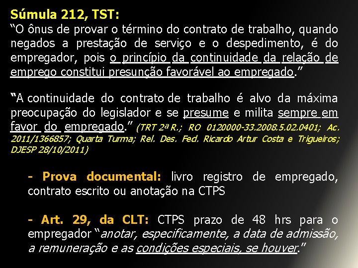 Súmula 212, TST: “O ônus de provar o término do contrato de trabalho, quando