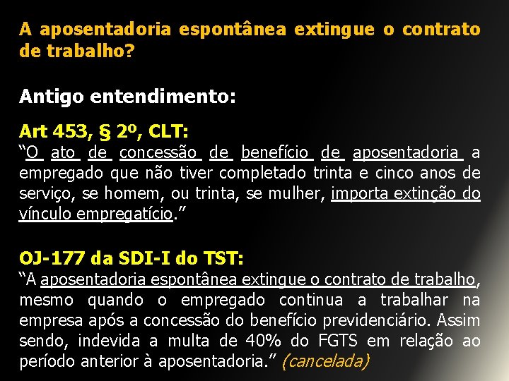 A aposentadoria espontânea extingue o contrato de trabalho? Antigo entendimento: Art 453, § 2º,