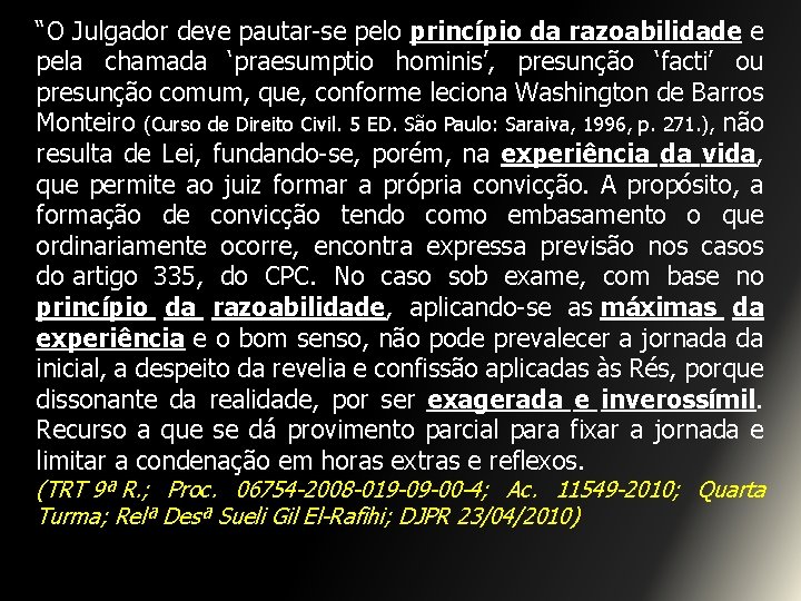 “O Julgador deve pautar-se pelo princípio da razoabilidade e pela chamada ‘praesumptio hominis’, presunção