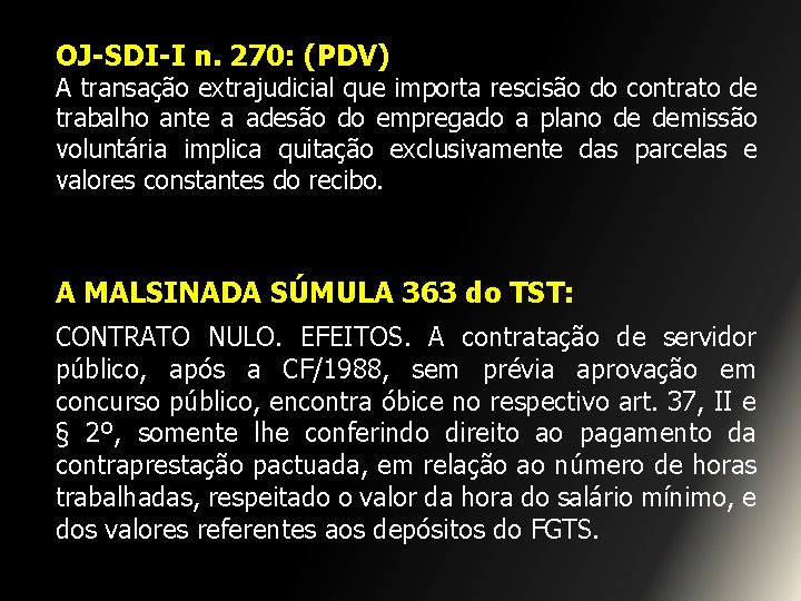 OJ-SDI-I n. 270: (PDV) A transação extrajudicial que importa rescisão do contrato de trabalho