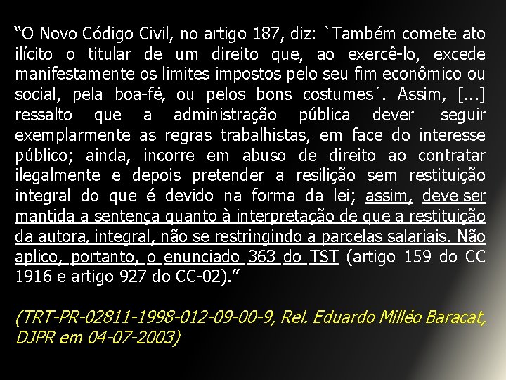 “O Novo Código Civil, no artigo 187, diz: `Também comete ato ilícito o titular