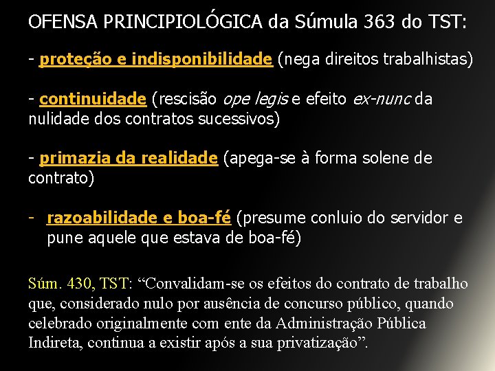 OFENSA PRINCIPIOLÓGICA da Súmula 363 do TST: - proteção e indisponibilidade (nega direitos trabalhistas)