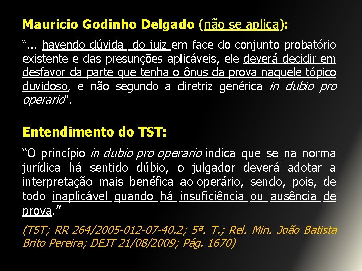 Mauricio Godinho Delgado (não se aplica): “. . . havendo dúvida do juiz em