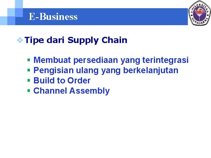 E-Business v Tipe dari Supply Chain § § Membuat persediaan yang terintegrasi Pengisian ulang