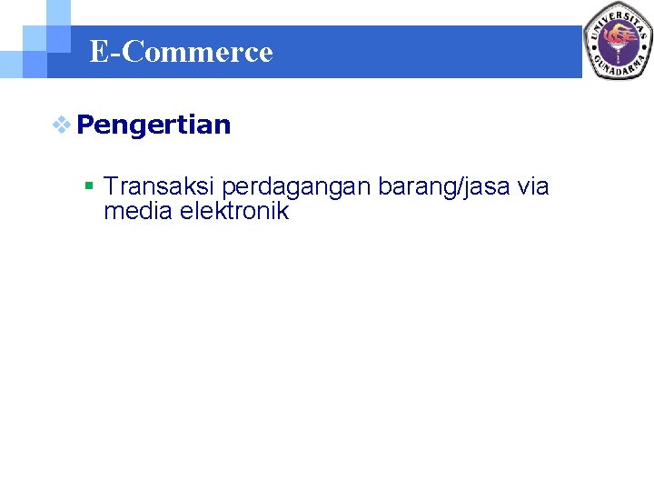 E-Commerce v Pengertian § Transaksi perdagangan barang/jasa via media elektronik 