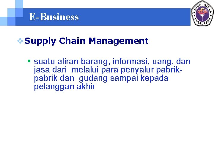E-Business v Supply Chain Management § suatu aliran barang, informasi, uang, dan jasa dari