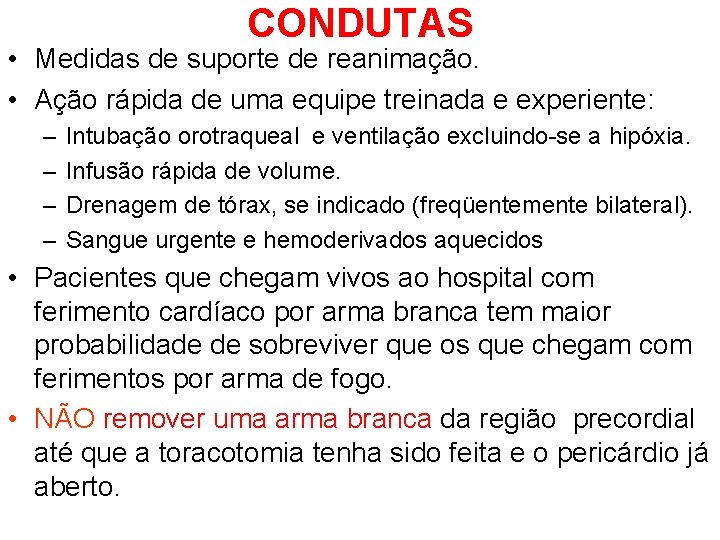 CONDUTAS • Medidas de suporte de reanimação. • Ação rápida de uma equipe treinada