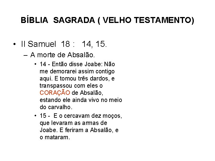 BÍBLIA SAGRADA ( VELHO TESTAMENTO) • II Samuel 18 : 14, 15. – A