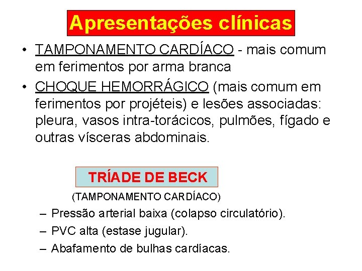 Apresentações clínicas • TAMPONAMENTO CARDÍACO - mais comum em ferimentos por arma branca •