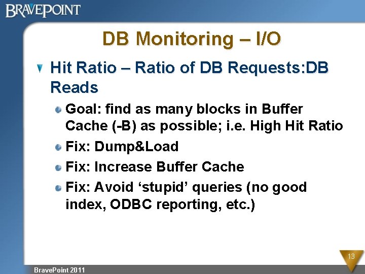 DB Monitoring – I/O Hit Ratio – Ratio of DB Requests: DB Reads Goal: