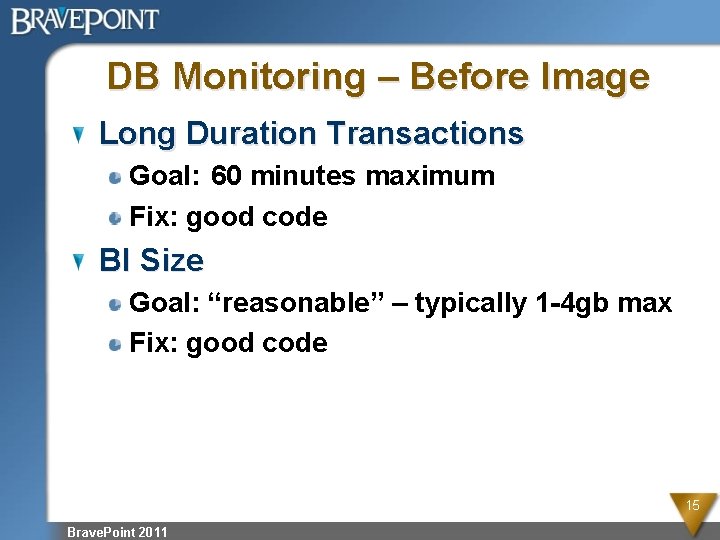 DB Monitoring – Before Image Long Duration Transactions Goal: 60 minutes maximum Fix: good