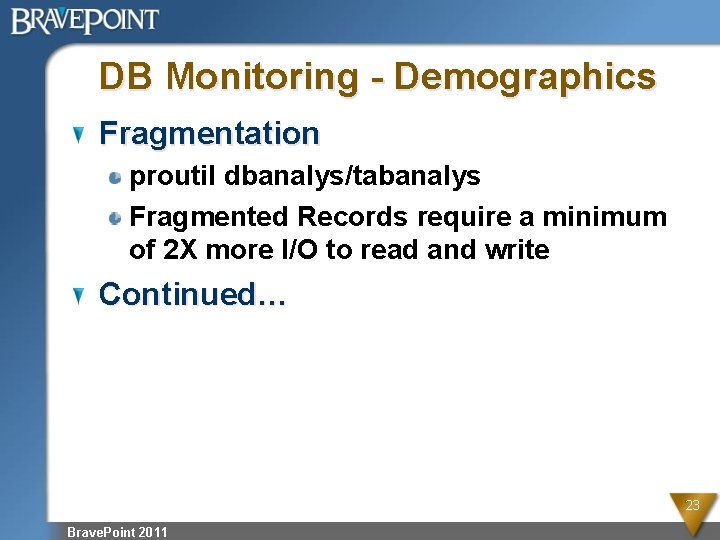 DB Monitoring - Demographics Fragmentation proutil dbanalys/tabanalys Fragmented Records require a minimum of 2