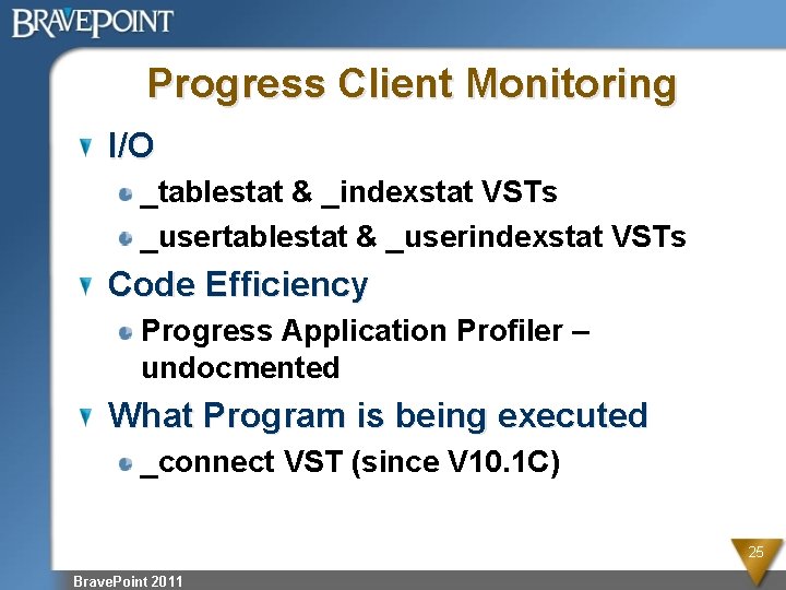 Progress Client Monitoring I/O _tablestat & _indexstat VSTs _usertablestat & _userindexstat VSTs Code Efficiency