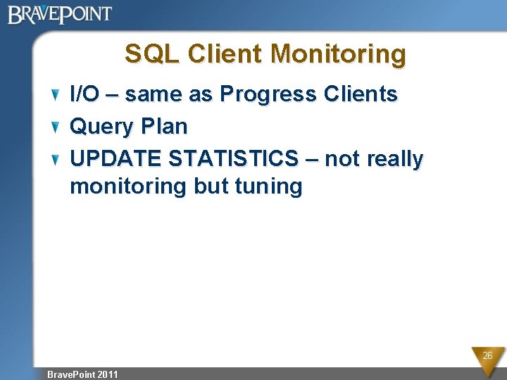 SQL Client Monitoring I/O – same as Progress Clients Query Plan UPDATE STATISTICS –