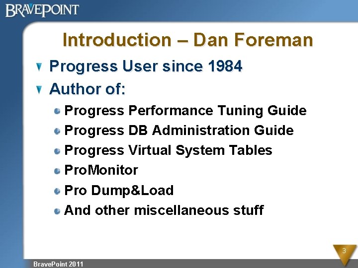 Introduction – Dan Foreman Progress User since 1984 Author of: Progress Performance Tuning Guide