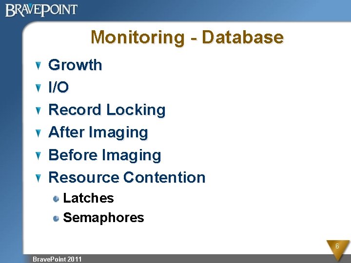 Monitoring - Database Growth I/O Record Locking After Imaging Before Imaging Resource Contention Latches