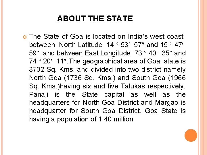 ABOUT THE STATE The State of Goa is located on India’s west coast between