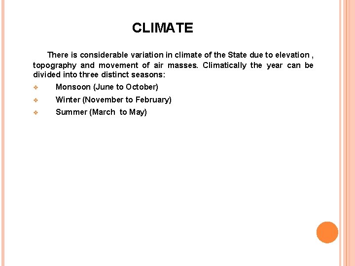 CLIMATE There is considerable variation in climate of the State due to elevation ,