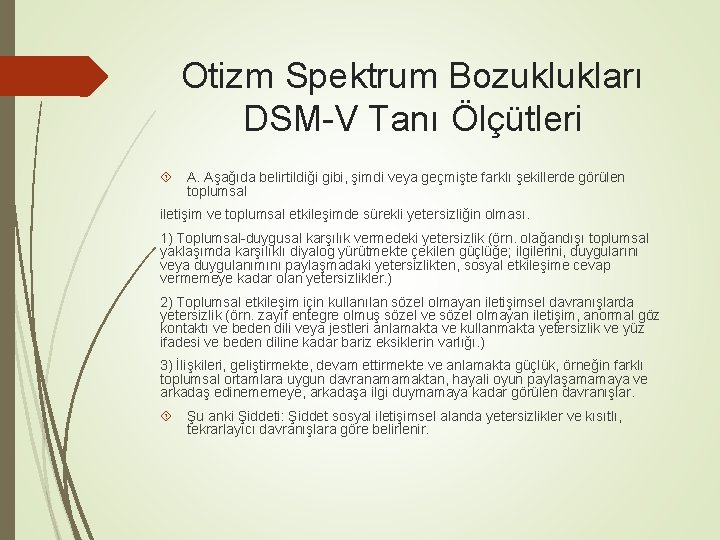 Otizm Spektrum Bozuklukları DSM-V Tanı Ölçütleri A. Aşağıda belirtildiği gibi, şimdi veya geçmişte farklı