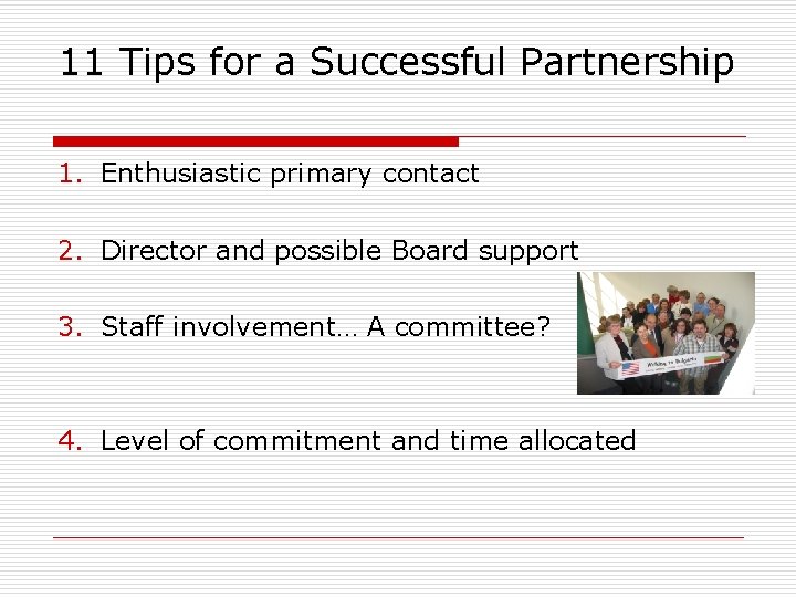 11 Tips for a Successful Partnership 1. Enthusiastic primary contact 2. Director and possible