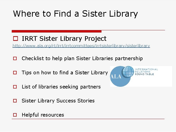 Where to Find a Sister Library o IRRT Sister Library Project http: //www. ala.