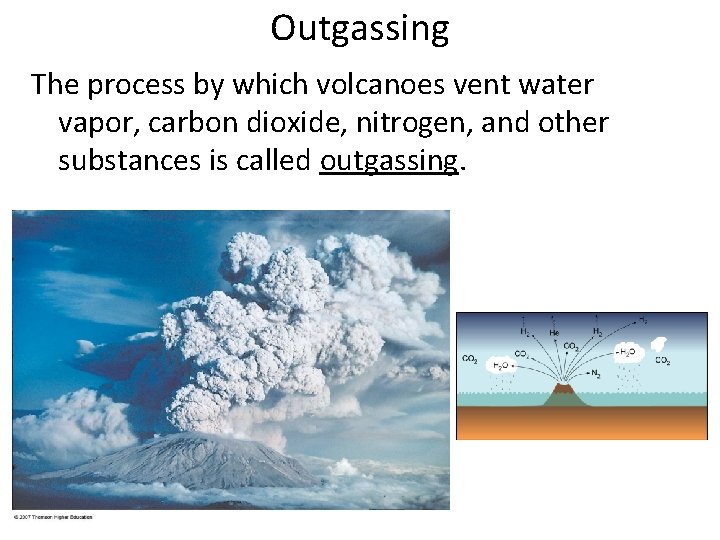 Outgassing The process by which volcanoes vent water vapor, carbon dioxide, nitrogen, and other