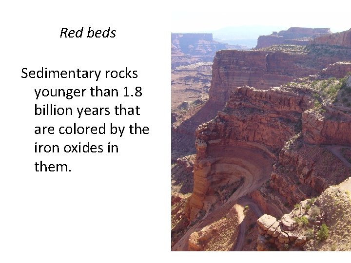 Red beds Sedimentary rocks younger than 1. 8 billion years that are colored by