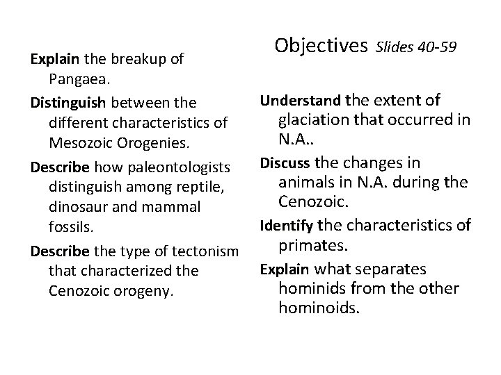 Explain the breakup of Explain Pangaea. Distinguish between the Distinguish different characteristics of Mesozoic
