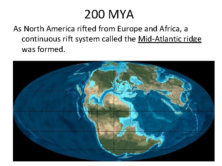 200 MYA As North America rifted from Europe and Africa, a continuous rift system