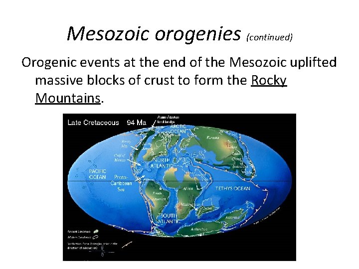 Mesozoic orogenies (continued) Orogenic events at the end of the Mesozoic uplifted massive blocks