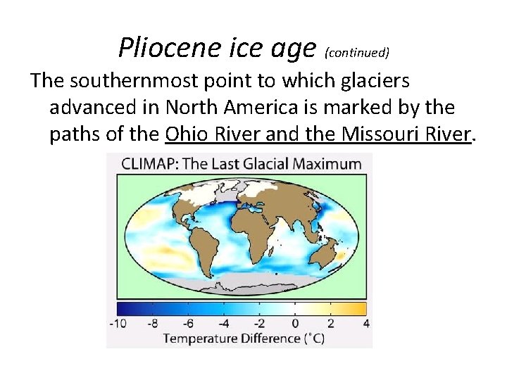 Pliocene ice age (continued) The southernmost point to which glaciers advanced in North America