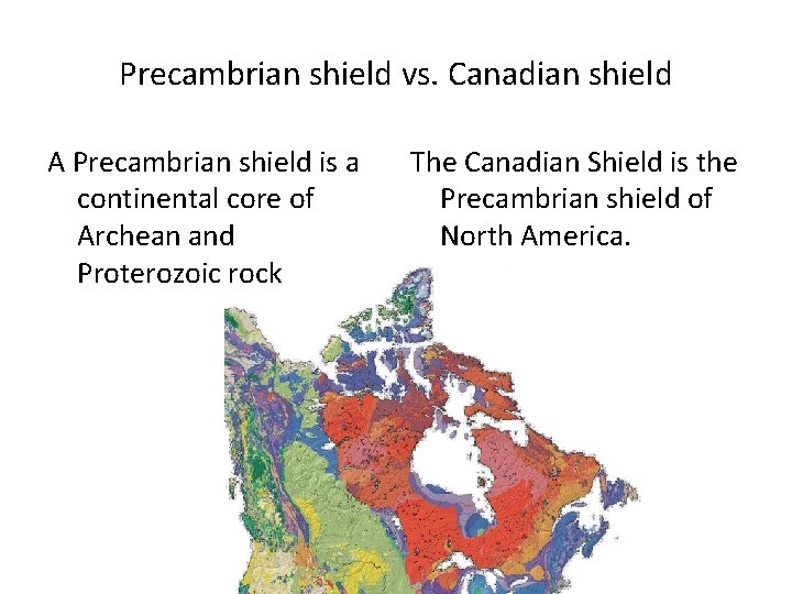 Precambrian shield vs. Canadian shield A Precambrian shield is a continental core of Archean