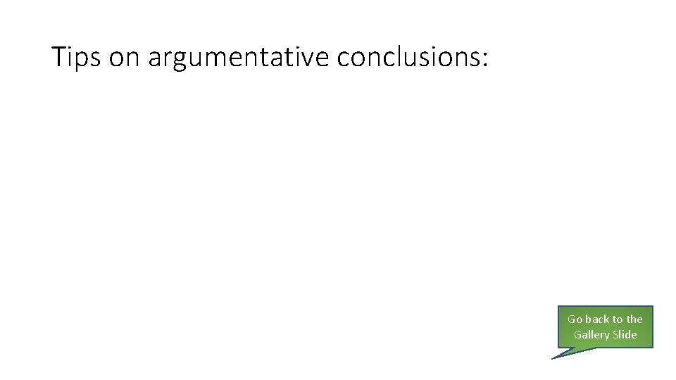 Tips on argumentative conclusions: Go back to the Gallery Slide 