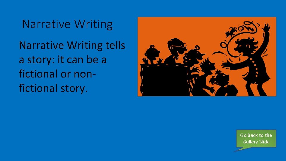 Narrative Writing tells a story: it can be a fictional or nonfictional story. Go