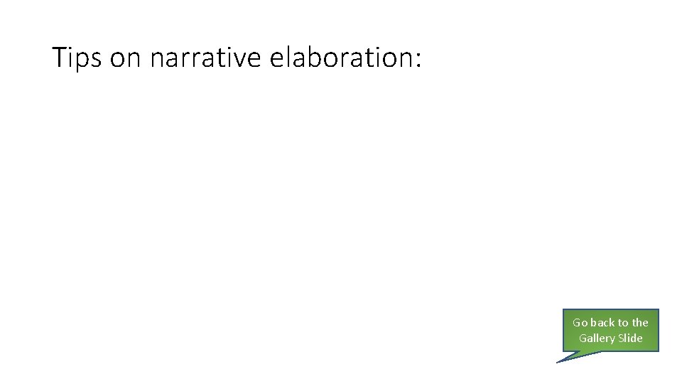 Tips on narrative elaboration: Go back to the Gallery Slide 