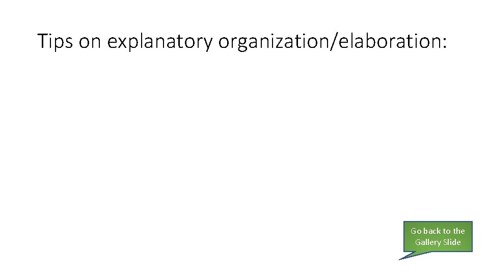 Tips on explanatory organization/elaboration: Go back to the Gallery Slide 