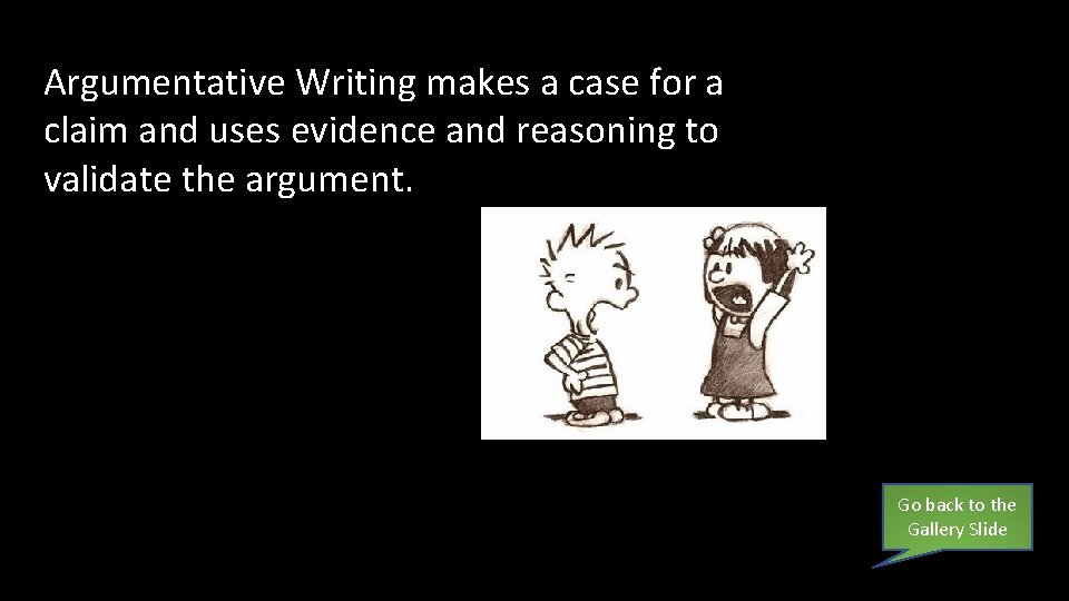 Argumentative Writing makes a case for a Argumentative claim and uses evidence and reasoning