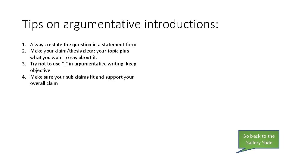 Tips on argumentative introductions: 1. Always restate the question in a statement form. 2.