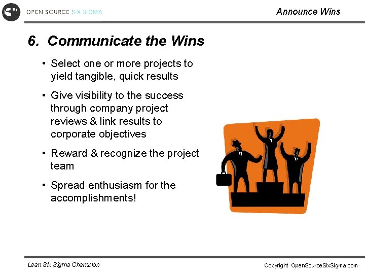 Announce Wins 6. Communicate the Wins • Select one or more projects to yield