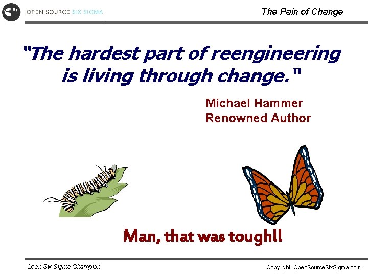 The Pain of Change “The hardest part of reengineering is living through change. “