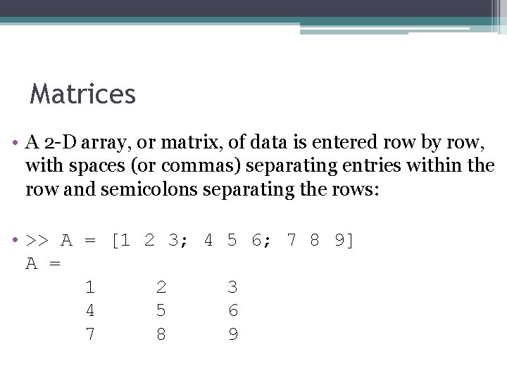 Matrices • A 2 -D array, or matrix, of data is entered row by