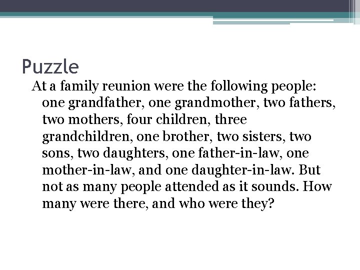 Puzzle At a family reunion were the following people: one grandfather, one grandmother, two