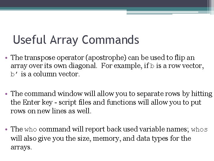 Useful Array Commands • The transpose operator (apostrophe) can be used to flip an