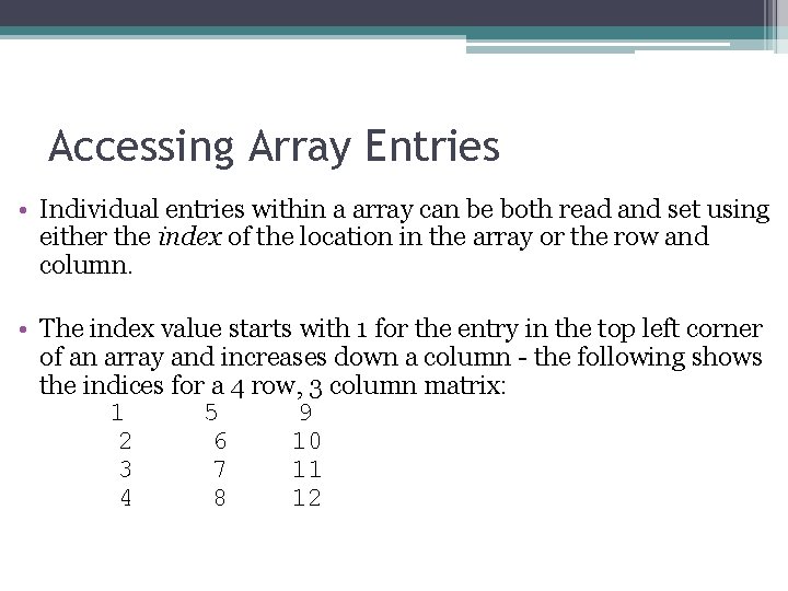 Accessing Array Entries • Individual entries within a array can be both read and