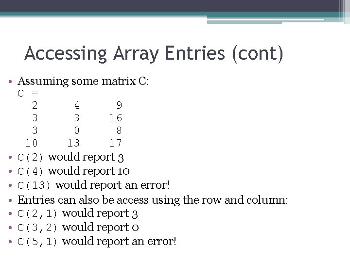 Accessing Array Entries (cont) • Assuming some matrix C: C = 2 4 9