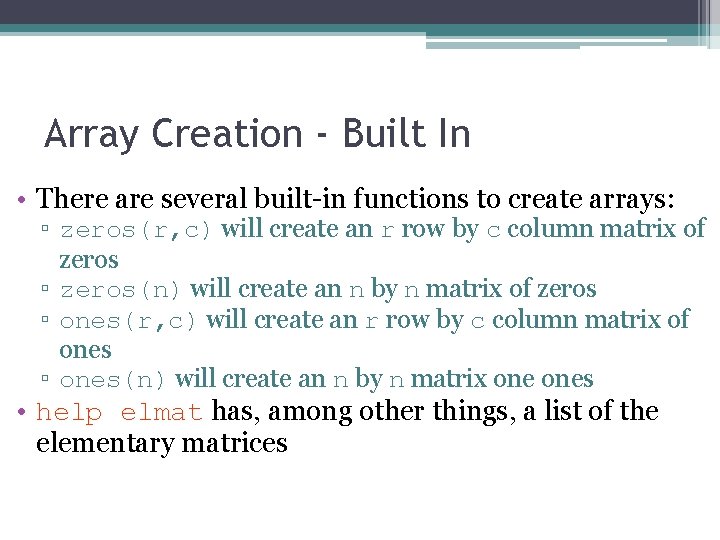 Array Creation - Built In • There are several built-in functions to create arrays: