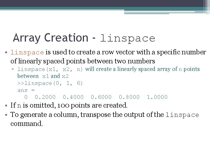 Array Creation - linspace • linspace is used to create a row vector with